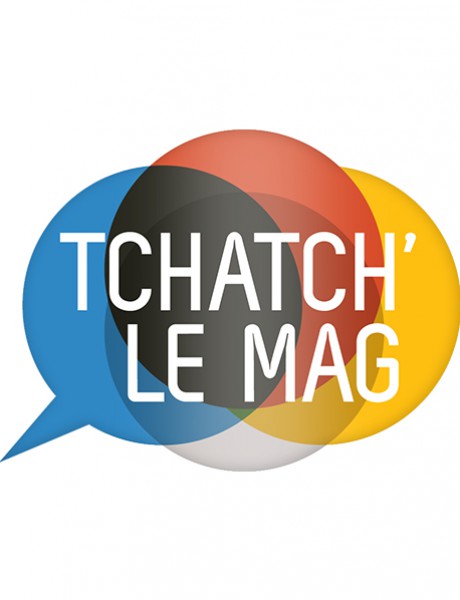 Tchatch' Le Mag